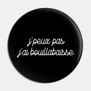 J'peux pas j'ai bouillabaisse Pin