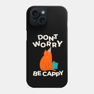 Don't Worry Be CAPPY! Phone Case