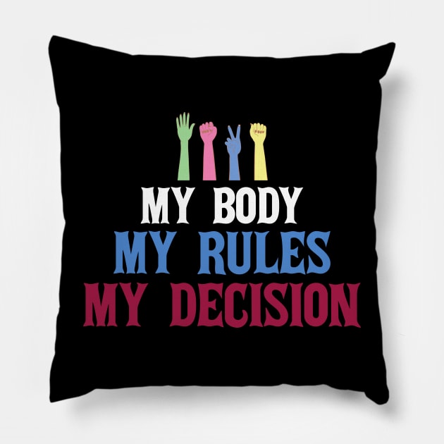 My Body My Rules My Decision Pillow by koolteas