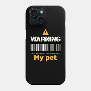 Warning may spontaneously start talking about my pet Phone Case