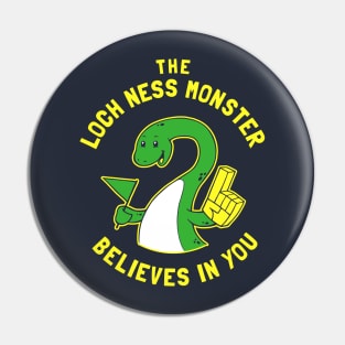 The Loch Ness Monster Believes In You Pin