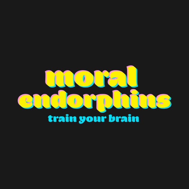 moral endorphins by Janice O