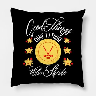 Good Things Come to Those Who Skate | Funny ice hockey design Pillow