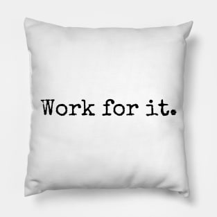 Work for it - Motivational and Inspiring Work Quotes Pillow