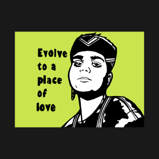 Political pop "evolve to a place of love" T-Shirt