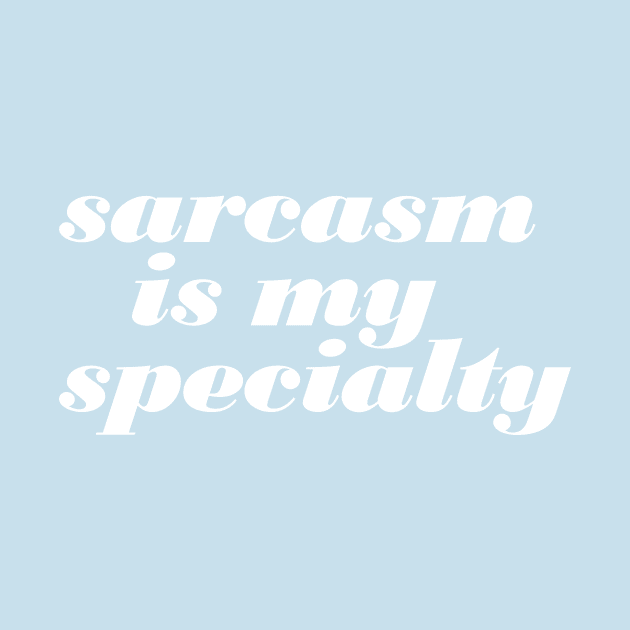 Sarcasm Is My Specialty by oddmatter