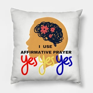 I use affirmative prayer. Yes Yes Yes Pillow