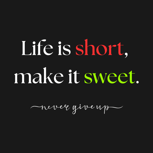 Life is short, make it sweet. by TAKALART