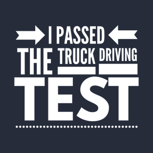 I PASSED THE TRUCK DRIVING TEST T-Shirt