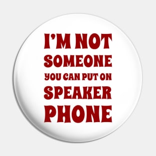 I'm Not Someone You Can Put On Speaker Phone. Snarky Sarcastic Comment. Pin