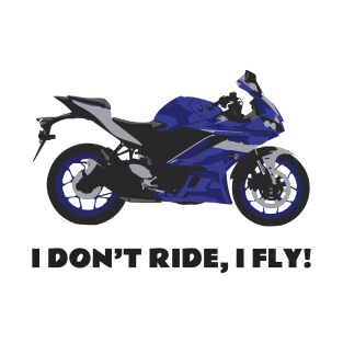 I don't ride, I fly! Yamaha YZF-R3 Blue T-Shirt