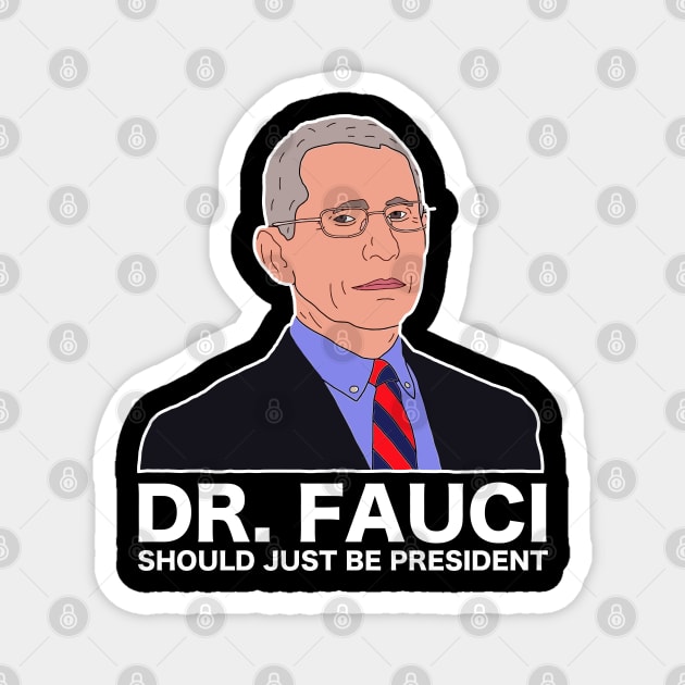 Dr Fauci Just Be President Magnet by Nashida Said