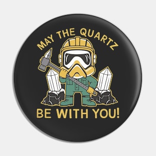 Funny Geologist May The quarts be with You Gift Pin