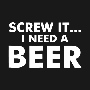 I crew it I need a beer T-Shirt