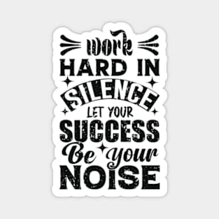 Work Hard In Silence Magnet