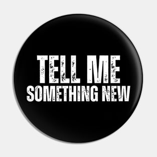 TELL ME SOMETHING - NEW Pin