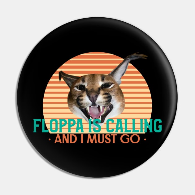 Floppa is calling and I must go - Funny Vintage Retro Big Floppa Caracal Design Pin by TheMemeCrafts