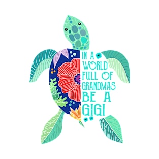 Awesome Turtle in a world full of grandmas be a Gigi T-Shirt