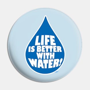 Life is better with water Pin