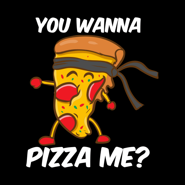 You Wanna Pizza Me by maxcode