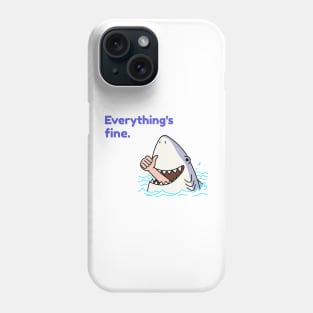 Everything's Fine Funny Shark Phone Case