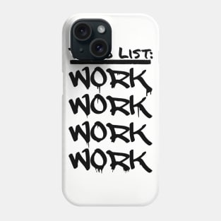 To Do List: WORK WORK WORK WORK Phone Case