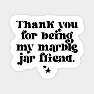 Thank You For Being My Marble Jar Friend Magnet