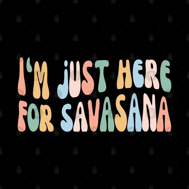 Funny Yoga | I'm Just Here for Savasana, Yogi Club by WaBastian