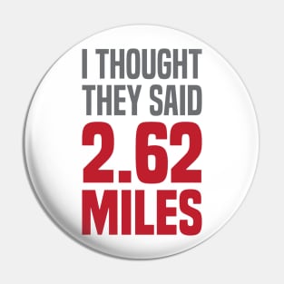 I Thought They Said 2.62 Miles Pin