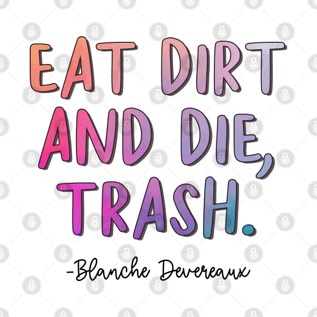 Golden Girls Quote - Blanche Devereaux Eat Dirt by baranskini