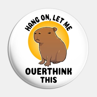 Hang on let me overthink this Capybara Pin