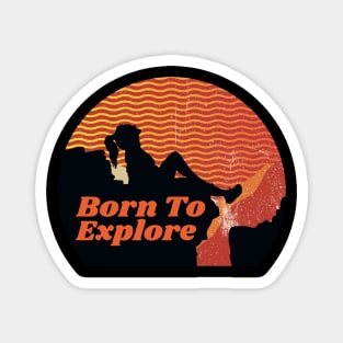 Born To Explore, climbing outdoor sports, outdoor lifestyle, gift for explorer, hiking sticker Magnet