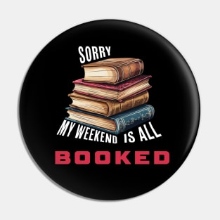 Sorry, My Weekend Is All Booked Pin