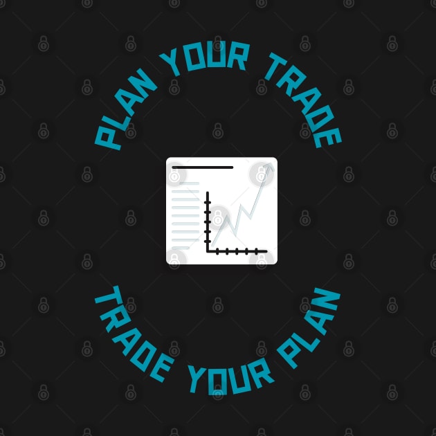 Plan Your Trade, Trade Your Plan by Locksis Designs 