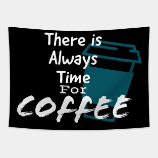 There is always time for coffee. Tapestry