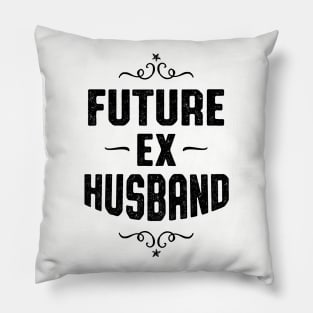 Future Ex Husband Getting Divorced Pillow