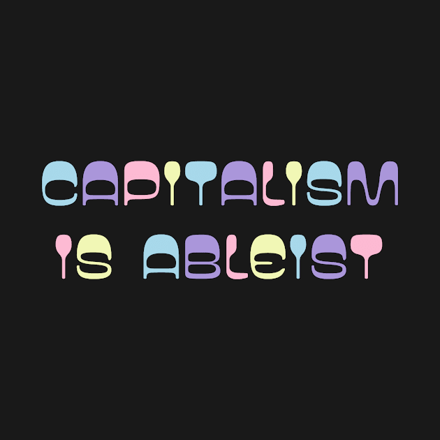 capitalism is ableist by TOP DESIGN ⭐⭐⭐⭐⭐