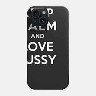 KEEP CALM AND LOVE PUSSY Phone Case