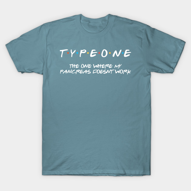 Discover The One Where My Pancreas Doesnt Work - Type One - T-Shirt