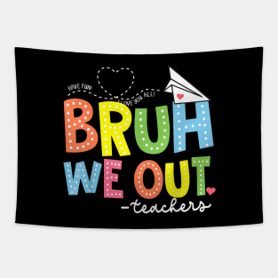 Bruh We Out Teachers End Of School Year Teacher Summer Tapestry