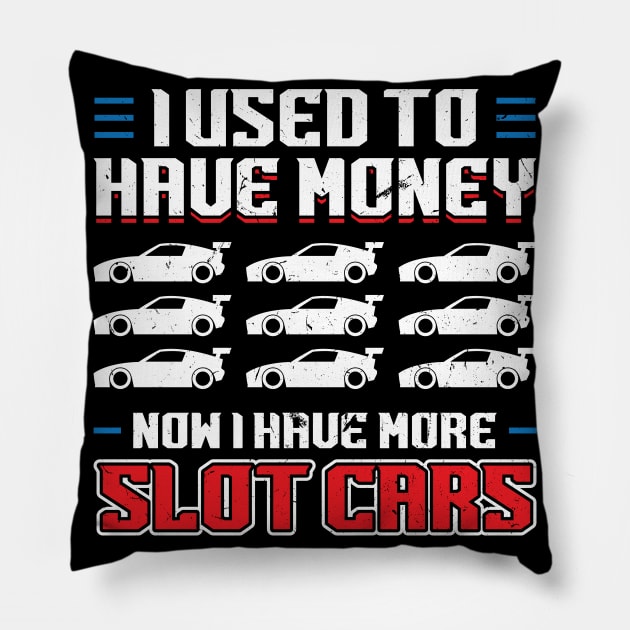 I Used To Have Money - Now I Have Slot Cars Pillow by Peco-Designs