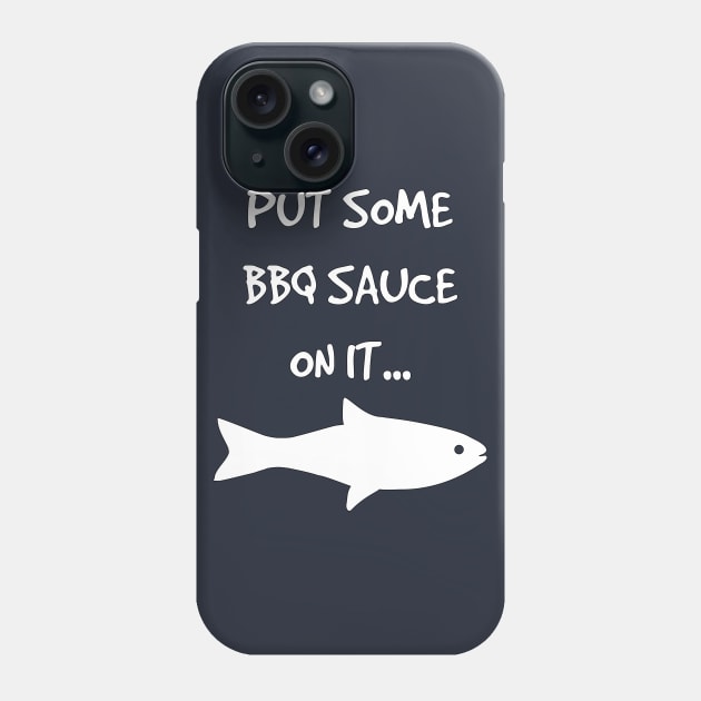 Put Some BBQ Sauce on it Fish Grilling Grillmaster Phone Case by rayrayray90