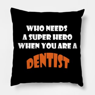 Who needs a super hero when you are a Dentist T-shirts 2022 Pillow