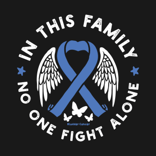 In This Family No One Fights Alone Shirt Bladder Cancer T-Shirt