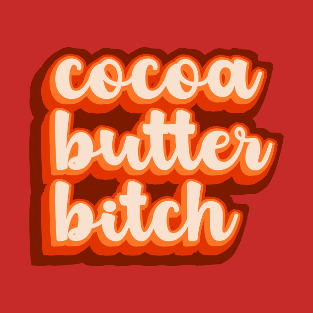 cocoa butter bitch by TheatreThoughts