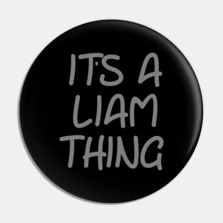 IT'S A LIAM THING Funny Birthday Men Name Gift Idea Pin