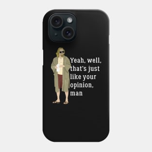 Yeah, well, that's just like your opinion, man Phone Case