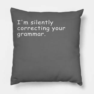 I'm Silently Correcting Your Grammar Gift Pillow