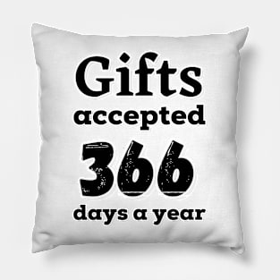 Gifts accepted 366 days a year in black Pillow