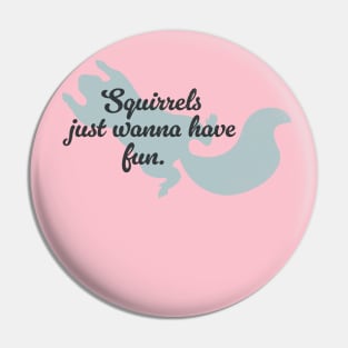 Squirrels just wanna have fun Pin